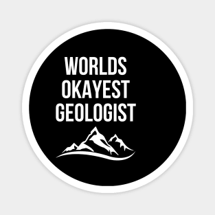 World okayest geologist Magnet